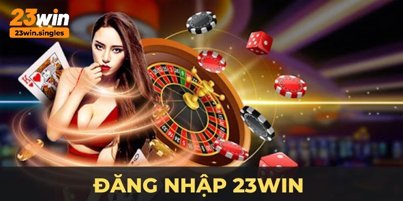 Ưu điểm khi đăng nhập 23win tham gia cá cược