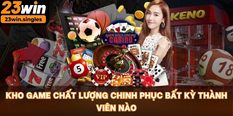 Kho game chất lượng chinh phục bất kỳ thành viên nào