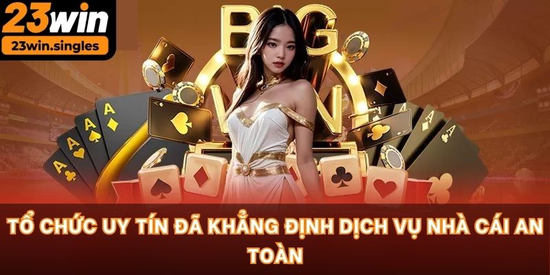 Tổ chức uy tín đã khẳng định dịch vụ nhà cái an toàn