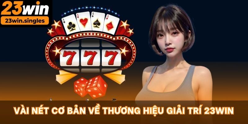 Vài nét cơ bản về thương hiệu giải trí 23Win